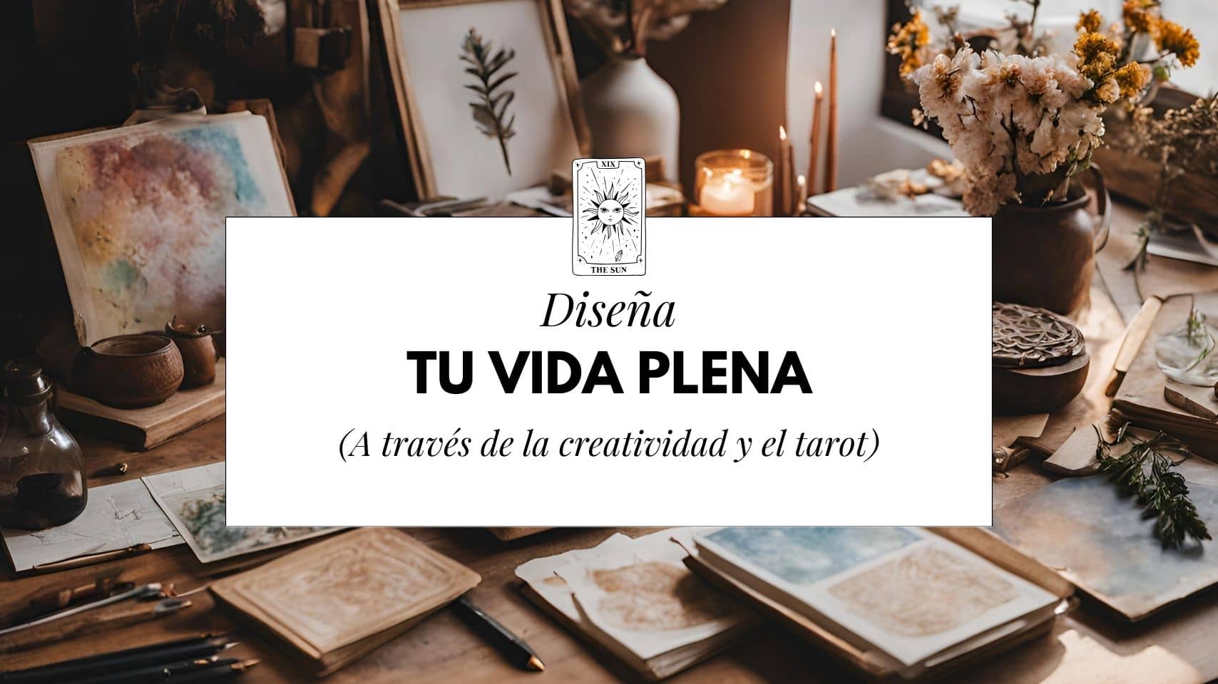Diseña tu Vida Plena - Taller Intuitivo y creativo