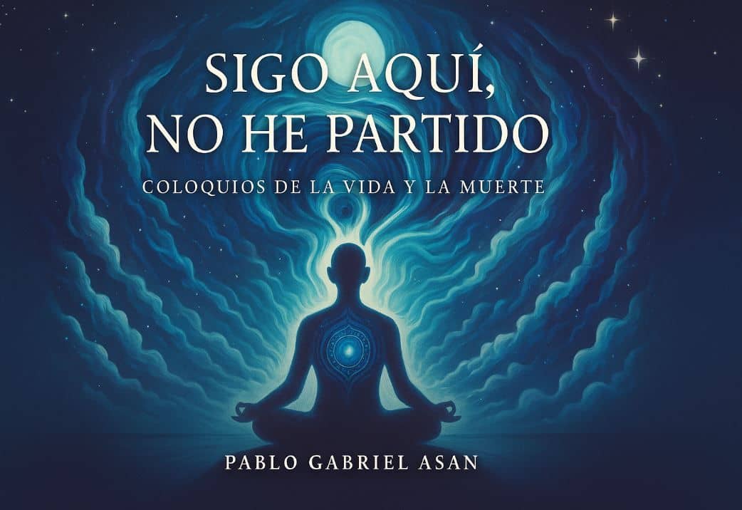 Sigo aquí, no he partido. Coloquios sobre la vida y la muerte